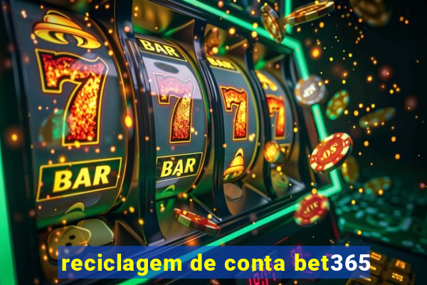 reciclagem de conta bet365